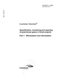 AS 4978.1: 11/27/2006 Quantification, monitoring and reporting of greenhouse gases in forest projects, Part 1: Afforestation and reforestation