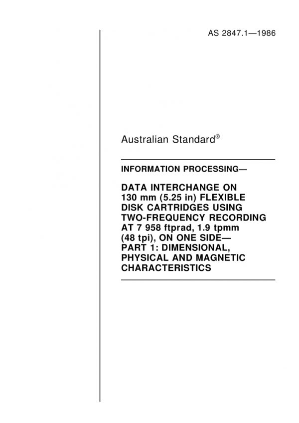 AS 2847.1: 12/31/1985 Information processing – Data interchange on 130 mm (5.25 in) flexible disk cartridges using two-frequency recording at 7958 ftprad, 1.9 tpmm (48 tpi), on one side – Dimensional, physical and magnetic characteristics