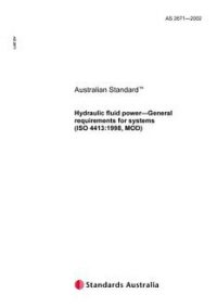 AS 2671: 01/01/2002 Hydraulic fluid power – General requirements for systems (ISO 4413:1998, MOD)