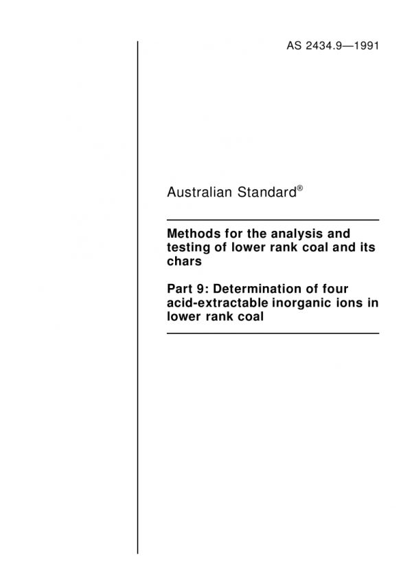 AS 2434.9: 01/01/1991 Methods for the analysis and testing of lower rank coal and its chars, Part 9: Determination of four acid-extractable inorganic ions in lower rank coal