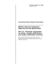 AS/NZS 3200.2.4: 12/20/1993 Medical electrical equipment – Approval and test specification, Part 2.4: Particular requirement for safety – Cardiac defibrillators and cardiac defibrillator-monitors AS/NZS 3200.2.4: 12/20/1993 Medical electrical equipment – Approval and test specification, Part 2.4: Particular requirement for safety – Cardiac defibrillators and cardiac defibrillator-monitors
