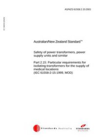 AS/NZS 61558.2.15: 11/12/2001 Safety of power transformers, power supply units and similar, Part 2.15: Particular requirements for isolating transformers for the supply of medical locations (IEC 61558-2-15:1999, MOD)
