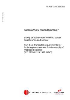 AS/NZS 61558.2.15: 11/12/2001 Safety of power transformers, power supply units and similar, Part 2.15: Particular requirements for isolating transformers for the supply of medical locations (IEC 61558-2-15:1999, MOD) AS/NZS 61558.2.15: 11/12/2001 Safety of power transformers, power supply units and similar, Part 2.15: Particular requirements for isolating transformers for the supply of medical locations (IEC 61558-2-15:1999, MOD)