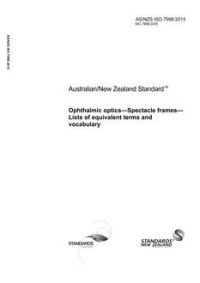 AS/NZS ISO 7998: 02/12/2015 Ophthalmic optics – Spectacle frames – Lists of equivalent terms and vocabulary