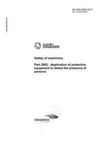 AS 4024.2802: 07/28/2017 Safety of machinery, Part 2802: Application of protective equipment to detect the presence of persons AS 4024.2802: 07/28/2017 Safety of machinery, Part 2802: Application of protective equipment to detect the presence of persons