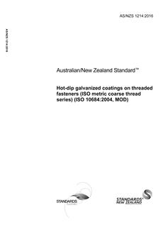 AS/NZS 1214: 05/09/2016 Hot-dip galvanized coatings on threaded fasteners (ISO metric coarse thread series) (ISO 10684:2004, MOD) AS/NZS 1214: 05/09/2016 Hot-dip galvanized coatings on threaded fasteners (ISO metric coarse thread series) (ISO 10684:2004, MOD)