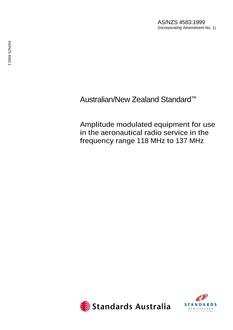 AS/NZS 4583: 12/05/1999 Amplitude modulated equipment for use in the aeronautical radio service in the frequency range 118 MHz to 137 MHz AS/NZS 4583: 12/05/1999 Amplitude modulated equipment for use in the aeronautical radio service in the frequency range 118 MHz to 137 MHz