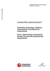 AS/NZS ISO/IEC 14143.5: 07/08/2004 Information technology – Software measurement – Functional size measurement, Part 5: Determination of functional domains for use with functional size measurement