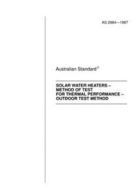 AS 2984: 01/01/1987 Solar water heaters – Test for thermal performance – Outdoor test AS 2984: 01/01/1987 Solar water heaters – Test for thermal performance – Outdoor test