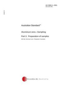 AS 2806.3: 03/29/2001 Aluminium ores – Sampling, Part 3: Preparation of samples AS 2806.3: 03/29/2001 Aluminium ores – Sampling, Part 3: Preparation of samples