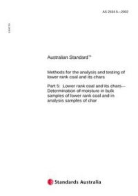 AS 2434.5: 10/01/2002 Methods for the analysis and testing of lower rank coal and its chars, Part 5: Lower rank coal and its chars – Determination of moisture in bulk samples of lower rank coal and in analysis samples of char