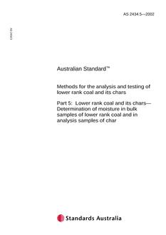 AS 2434.5: 10/01/2002 Methods for the analysis and testing of lower rank coal and its chars, Part 5: Lower rank coal and its chars – Determination of moisture in bulk samples of lower rank coal and in analysis samples of char