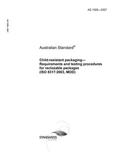 AS 1928: 10/31/2007 Child-resistant packaging – Requirements and testing procedures for reclosable packages (ISO 8317:2003, MOD)