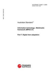 AS ISO IEC 21000.7: 01/01/2005 Information technology – Multimedia framework (MPEG 21), Part 7: Digital item adaptation