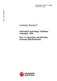 AS ISO IEC 9075.11: 01/01/2005 Information technology – Database languages – SQL, Part 11: Information and Definition Schemas (SQL/Schemata)