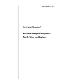 AS 2118.8: 12/05/1997 Automatic fire sprinkler systems, Part 8: Minor modifications
