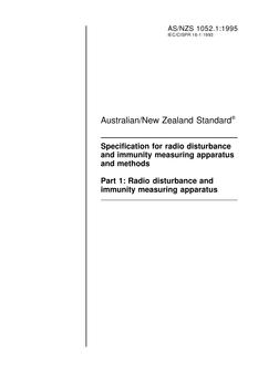 AS/NZS 1052.1: 12/05/1995 Specification for radio disturbance and immunity measuring apparatus and methods, Part 1: Radio disturbance and immunity measuring apparatus AS/NZS 1052.1: 12/05/1995 Specification for radio disturbance and immunity measuring apparatus and methods, Part 1: Radio disturbance and immunity measuring apparatus