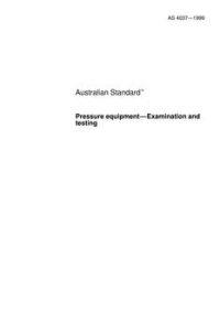 AS 4037: 09/05/1999 Pressure equipment – Examination and testing AS 4037: 09/05/1999 Pressure equipment – Examination and testing