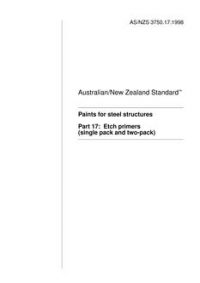 AS/NZS 3750.17: 10/05/1998 Paints for steel structures, Part 17: Etch primers (single pack and two-pack)