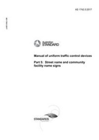 AS 1742.5: 05/10/2017 Manual of uniform traffic control devices, Part 5: Street name and community facility name signs