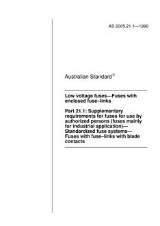 AS 2005.21.1: 12/31/1989 Low voltage fuses – Fuses with enclosed fuse-links, Part 21.1: Supplementary requirements for fuses for use by authorized persons (Fuses mainly for industrial application) – Standardized fuse systems – Fuses with fuse-links with blade contacts