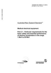 AS/NZS IEC 60601.2.1: 09/14/2015 Medical electrical equipment, Part 2.1: Particular requirements for the basic safety and essential performance of electron accelerators in the range 1 MeV to 50 MeV
