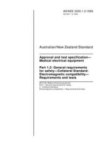 AS/NZS 3200.1.2: 10/05/1995 Approval and test specification – Medical electrical equipment, Part 1.2: General requirements for safety – Collateral Standard: Electromagnetic compatibility – Requirements and tests AS/NZS 3200.1.2: 10/05/1995 Approval and test specification – Medical electrical equipment, Part 1.2: General requirements for safety – Collateral Standard: Electromagnetic compatibility – Requirements and tests