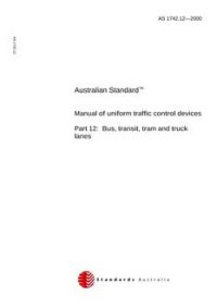 AS 1742.12: 01/01/2000 Manual of uniform traffic control devices – Bus, transit, tram and truck lanes