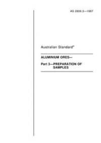 AS 2806.3: 01/01/1987 Aluminium ores – Preparation of samples AS 2806.3: 01/01/1987 Aluminium ores – Preparation of samples