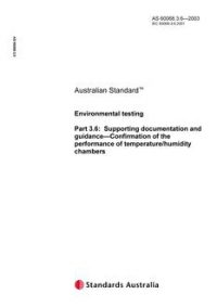 AS 60068.3.6: 01/01/2003 Environmental testing, Part 3.6: Supporting documentation and guidance – Confirmation of the performance of temperature/humidity chambers