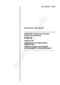 AS 2545 B: 12/31/1986 Annexure B to AS 2545-1987, Subcontract conditions – Deletions, amendments and additions, and Certificate of substantial completion and Form of formal instrument of agreement