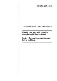 AS/NZS 4257.0: 12/05/1994 Plastic roof and wall cladding materials – Methods of test, Part 0: General introduction and list of methods AS/NZS 4257.0: 12/05/1994 Plastic roof and wall cladding materials – Methods of test, Part 0: General introduction and list of methods