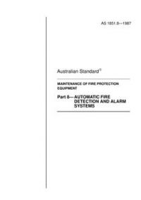 AS 1851.8: 01/01/1987 Maintenance of fire protection equipment – Automatic fire detection and alarm systems AS 1851.8: 01/01/1987 Maintenance of fire protection equipment – Automatic fire detection and alarm systems