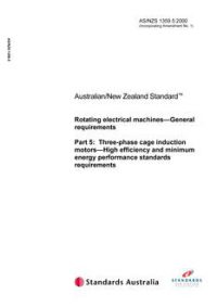 AS/NZS 1359.5: 11/13/2000 Rotating electrical machines – General requirements, Part 5: Three-phase cage induction motors – High efficiency and minimum energy performance standards requirements
