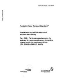 AS/NZS 60335.2.69: 06/30/2017 Household and similar electrical appliances – Safety, Part 2.69: Particular requirements for wet and dry vacuum cleaners, including power brush, for commercial use