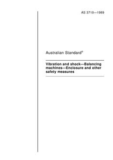AS 3710: 10/12/1989 Vibration and shock – Balancing machines – Enclosure and other safety measures