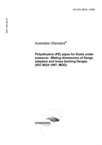 AS ISO 9624: 03/12/2008 Polyethylene (PE) pipes for fluids under pressure -Mating dimensions of flange adapters and loose backing flanges (ISO 9624:1997, MOD)
