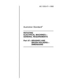 AS 1359.47: 12/31/1987 Rotating electrical machines – General requirements, Part 47: Brushes and brush-holders – Dimensions AS 1359.47: 12/31/1987 Rotating electrical machines – General requirements, Part 47: Brushes and brush-holders – Dimensions