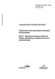AS/NZS ISO 14644.7: 02/07/2006 Cleanrooms and associated controlled environments, Part 7: Separative devices (clean air hoods, gloveboxes, isolators and minienvironments)