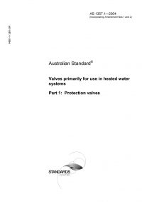 AS 1357.1: 01/01/2004 Valves primarily for use in heated water systems – Protection valves AS 1357.1: 01/01/2004 Valves primarily for use in heated water systems – Protection valves