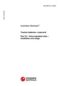 AS 2402.2.2: 01/14/2005 Traction batteries – Lead-acid, Part 2.2: Valve-regulated cells – Installation and usage