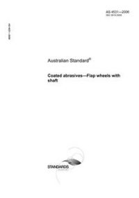 AS 4531: 09/28/2006 Coated abrasives – Flap wheels with shaft