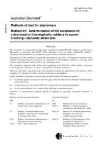 AS 1683.25: 01/01/2001 Methods of test for rubber, Method 25: Determination of the resistance of vulcanized or thermoplastic rubbers to ozone cracking – Dynamic strain test AS 1683.25: 01/01/2001 Methods of test for rubber, Method 25: Determination of the resistance of vulcanized or thermoplastic rubbers to ozone cracking – Dynamic strain test