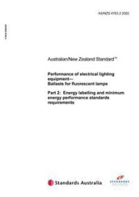 AS/NZS 4783.2: 12/23/2002 Performance of electrical lighting equipment – Ballasts for fluorescent lamps, Part 2: Energy labelling and minimum energy performance standards requirements