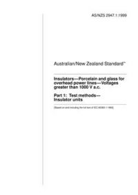 AS/NZS 2947.1: 03/05/1999 Insulators – Porcelain and glass for overhead power lines – Voltages greater than 1000 V a.c., Part 1: Test methods – Insulator units