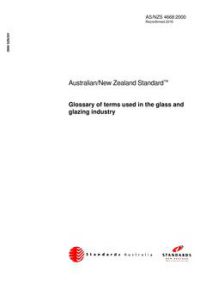 AS/NZS 4668: 12/11/2000 Glossary of terms used in the glass and glazing industry