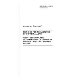 AS 1515.4: 10/31/1978 Methods for the analysis of copper alloys, Part 4: Electrolytic determination of copper in wrought and cast copper alloys