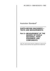 AS 2955.5: 12/31/1987 Earth-moving machinery – Tests and measurements – Measurement of the masses of whole machines, their equipment and components