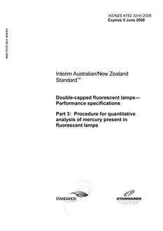 AS/NZS 4782.3(INT): 06/05/2006 Double-capped fluorescent lamps – Performance specifications, Part 3: Procedure for quantitative analysis of mercury present in fluorescent lamps AS/NZS 4782.3(INT): 06/05/2006 Double-capped fluorescent lamps – Performance specifications, Part 3: Procedure for quantitative analysis of mercury present in fluorescent lamps