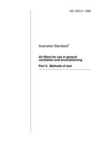AS 1324.2: 01/01/1996 Air filters for use in general ventilation and airconditioning, Part 2: Methods of test